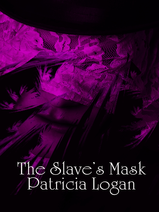Title details for The Slave's Mask by Patricia Logan - Available